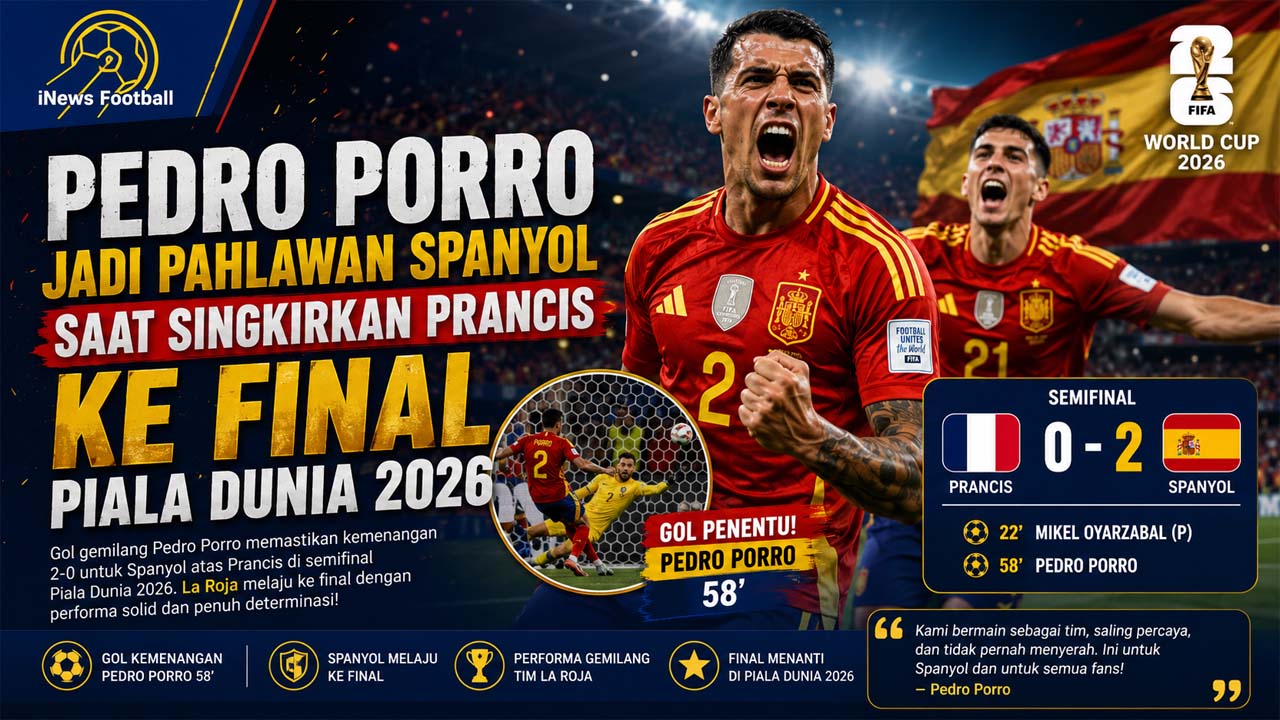 Pedro Porro Jadi Pahlawan Spanyol saat Singkirkan Prancis ke Final Piala Dunia 2026