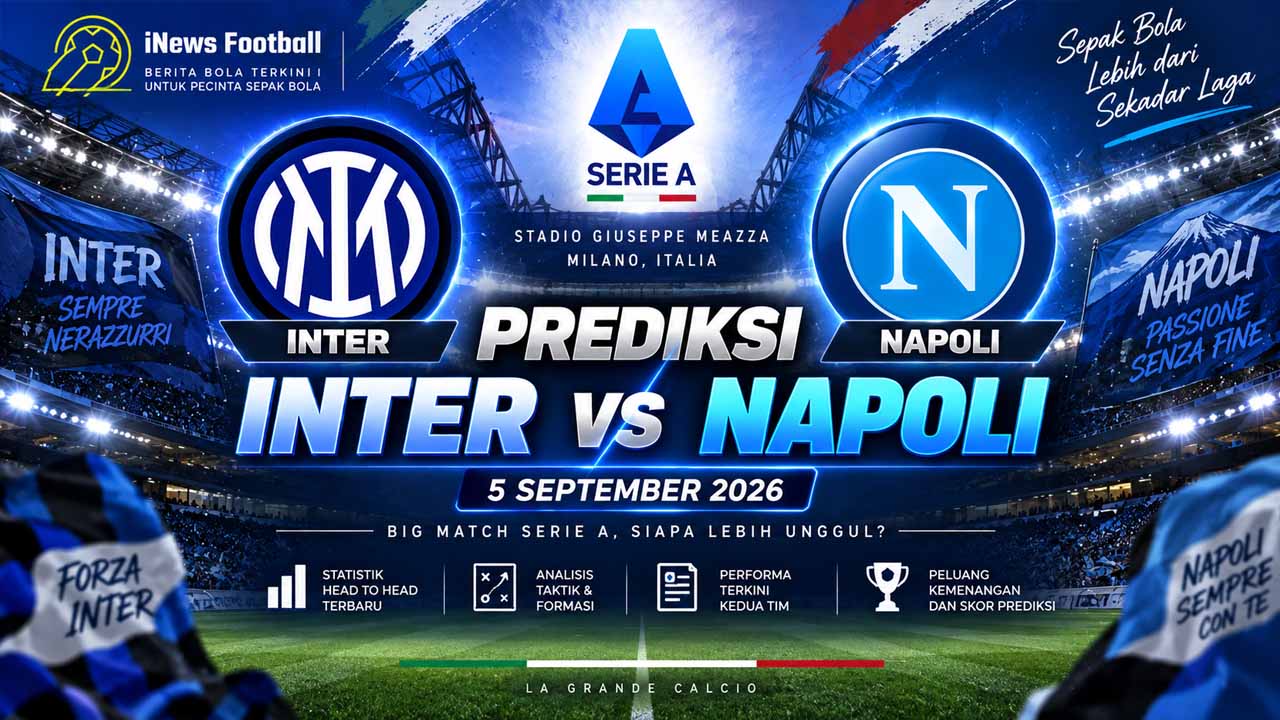 Prediksi Inter vs Napoli 5 September 2026, Nerazzurri Lebih Diunggulkan