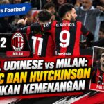 Hasil Udinese vs Milan: Pulisic dan Hutchinson Pastikan Kemenangan