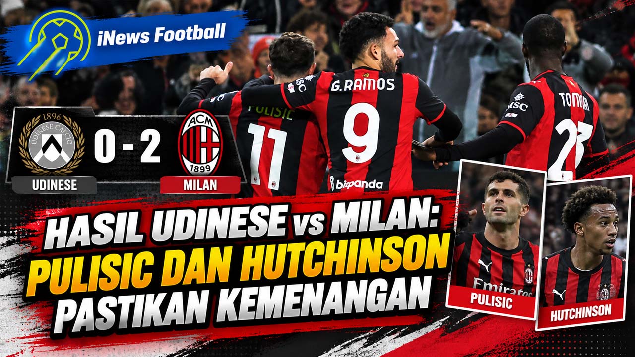 Hasil Udinese vs Milan: Pulisic dan Hutchinson Pastikan Kemenangan