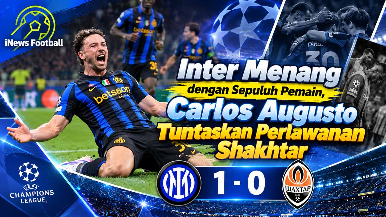 Inter Menang dengan Sepuluh Pemain, Carlos Augusto Tuntaskan Perlawanan Shakhtar